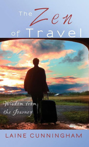 The Zen Of Travel : Wisdom From The Journey