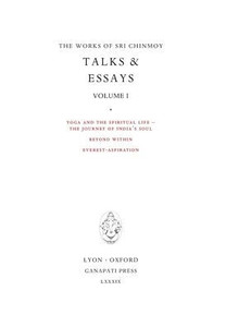 Sri Chinmoy: Talks & Essays I