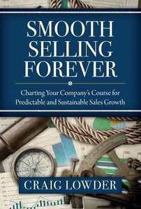 Smooth Selling Forever : Charting Your Company'S Course For Predictable And Sustainable Sales Growth