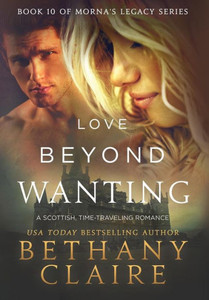Love Beyond Wanting : A Scottish, Time Travel Romance Love Beyond Wanting : A Scottish, Time Travel Romance