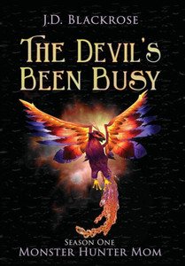 The Devil'S Been Busy : Monster Hunter Mom Season One
