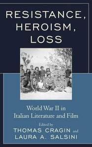 Resistance, Heroism, Loss : World War Ii In Italian Literature And Film