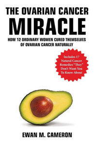 The Ovarian Cancer Miracle The Ovarian Cancer Miracle