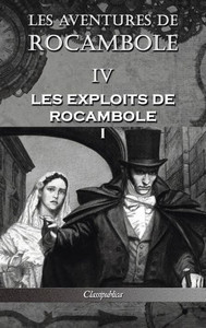 Les Aventures De Rocambole Iv : Les Exploits De Rocambole I Les Aventures De Rocambole Iv : Les Exploits De Rocambole I