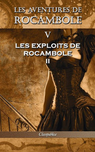 Les Aventures De Rocambole V : Les Exploits De Rocambole Ii Les Aventures De Rocambole V : Les Exploits De Rocambole Ii