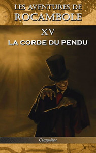Les Aventures De Rocambole Xv : La Corde Du Pendu Les Aventures De Rocambole Xv : La Corde Du Pendu