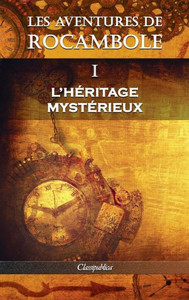 Les Aventures De Rocambole I : L'Héritage Mystérieux Les Aventures De Rocambole I : L'Héritage Mystérieux