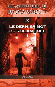 Les Aventures De Rocambole X : Le Dernier Mot De Rocambole I Les Aventures De Rocambole X : Le Dernier Mot De Rocambole I