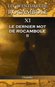 Les Aventures De Rocambole Xi : Le Dernier Mot De Rocambole Ii Les Aventures De Rocambole Xi : Le Dernier Mot De Rocambole Ii