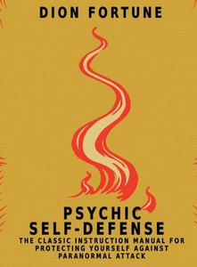 Psychic Self-Defense : The Classic Instruction Manual For Protecting Yourself Against Paranormal Attack Psychic Self-Defense : The Classic Instruction Manual For Protecting Yourself Against Paranormal Attack