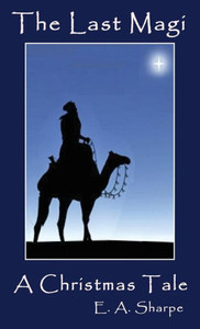 The Last Magi : A Christmas Tale The Last Magi : A Christmas Tale