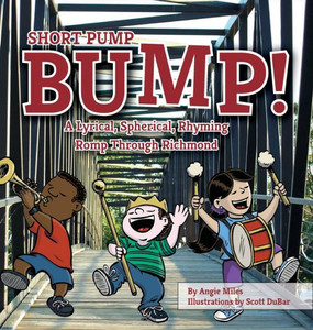Short Pump Bump! : A Lyrical, Spherical, Rhyming Romp Through Richmond Short Pump Bump! : A Lyrical, Spherical, Rhyming Romp Through Richmond