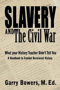 Slavery And The Civil War : What Your History Teacher Didn'T Tell You