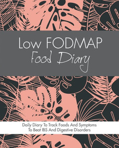 Low Fodmap Food Diary : Diet Diary To Track Foods And Symptoms To Beat Ibs, Crohns Disease, Coeliac Disease, Acid Reflux And Other Digestive Disorders Low Fodmap Food Diary : Diet Diary To Track Foods And Symptoms To Beat Ibs, Crohns Disease, Coeliac Disease, Acid Reflux And Other Digestive Disorders