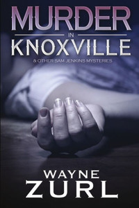 Murder In Knoxville : A Sam Jenkins Mystery Murder In Knoxville : A Sam Jenkins Mystery