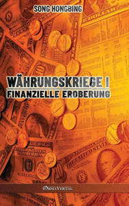 Währungskrieg I : Finanzielle Eroberung Währungskrieg I : Finanzielle Eroberung