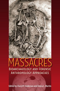 Massacres : Bioarchaeology And Forensic Anthropology Approaches Massacres : Bioarchaeology And Forensic Anthropology Approaches