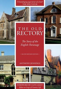 The Old Rectory : The Story Of The English Parsonage The Old Rectory : The Story Of The English Parsonage