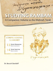 Studying Rambam. A Companion Volume To The Mishneh Torah. : Comprehensive Summary Studying Rambam. A Companion Volume To The Mishneh Torah. : Comprehensive Summary
