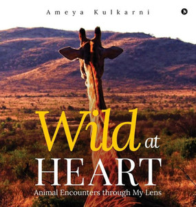 Wild At Heart: Animal Encounters Through My Lens Wild At Heart: Animal Encounters Through My Lens