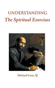 Understanding The Spiritual Exercises : Text And Commentary: A Handbook For Retreat Directors