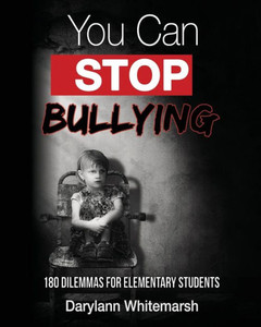 You Can Stop Bullying : 180 Dilemmas For Elementary Students