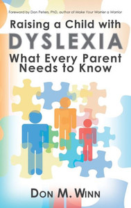 Raising A Child With Dyslexia : What Every Parent Needs To Know Raising A Child With Dyslexia : What Every Parent Needs To Know