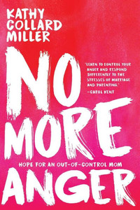 No More Anger : Hope For An Out-Of-Control Mom No More Anger : Hope For An Out-Of-Control Mom