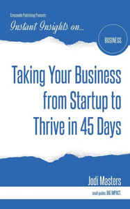 Taking Your Business From Startup To Thrive In 45 Days Taking Your Business From Startup To Thrive In 45 Days