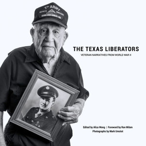 The Texas Liberators : Veteran Narratives From World War Ii The Texas Liberators : Veteran Narratives From World War Ii