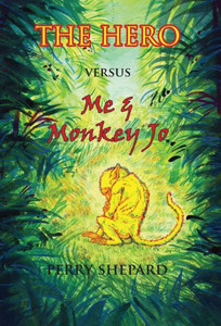 The Hero Versus Me And Monkey Jo : A Novel The Hero Versus Me And Monkey Jo : A Novel