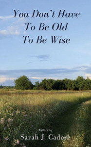 You Don'T Have To Be Old To Be Wise