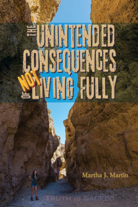 The Unintended Consequences Of Not Living Fully : Truth Is Sacred The Unintended Consequences Of Not Living Fully : Truth Is Sacred