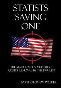 Statists Saving One : The Malignant Sophistry Of Rights Removal By The Far Left