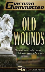 Old Wounds : A Gino Cataldi Mystery Old Wounds : A Gino Cataldi Mystery