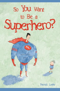 So You Want To Be A Superhero?