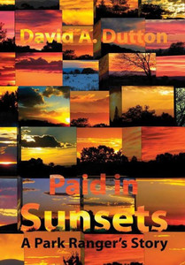 Paid In Sunsets: A Park Ranger'S Story Paid In Sunsets: A Park Ranger'S Story