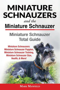 Miniature Schnauzers And The Miniature Schnauzer : Miniature Schnauzer Total Guide Miniature Schnauzers: Miniature Schnauzer Puppies, Miniature Schnauzer Training, Miniature Schnauzer Size, Health, & More! Miniature Schnauzers And The Miniature Schnauzer : Miniature Schnauzer Total Guide Miniature Schnauzers: Miniature Schnauzer Puppies, Miniature Schnauzer Training, Miniature Schnauzer Size, Health, & More!