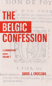 The Belgic Confession : A Commentary (Volume 1) The Belgic Confession : A Commentary (Volume 1)