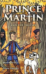 Prince Martin And The Thieves : A Brave Boy, A Valiant Knight, And A Timeless Tale Of Courage And Compassion