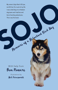 Sojo : Memoirs Of A Reluctant Sled Dog Sojo : Memoirs Of A Reluctant Sled Dog