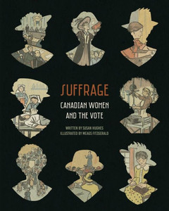 Suffrage : Canadian Women And The Vote Suffrage : Canadian Women And The Vote