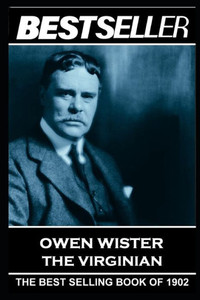 Owen Wister - The Virginian : The Bestseller Of 1902