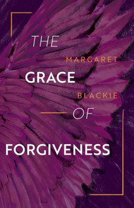 The Grace Of Forgiveness The Grace Of Forgiveness
