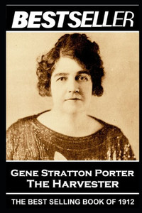 Stratton Porter - The Harvester : The Bestseller Of 1912