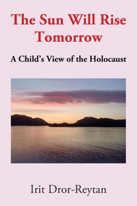 The Sun Will Rise Tomorrow : A Child'S View Of The Holocaust