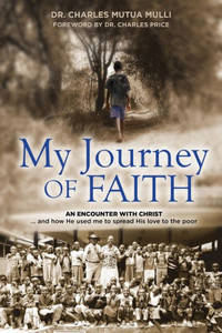 My Journey Of Faith : An Encounter With Christ: And How He Used Me To Spread His Love To The Poor.