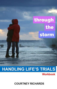 Through The Storm : Handling Life'S Trials Through The Storm : Handling Life'S Trials