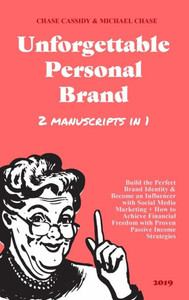 Unforgettable Personal Brand : (2 Books In 1) Build The Perfect Brand Identity & Become An Influencer With Social Media Marketing + How To Achieve Financial Freedom With Proven Passive Income Strategies Unforgettable Personal Brand : (2 Books In 1) Build The Perfect Brand Identity & Become An Influencer With Social Media Marketing + How To Achieve Financial Freedom With Proven Passive Income Strategies