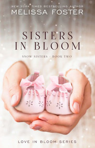Sisters In Bloom : Love In Bloom: Snow Sisters, Book 2 Sisters In Bloom : Love In Bloom: Snow Sisters, Book 2